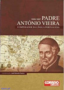 José Eduardo Franco -, "Padre António Vieira O Imperador da Língua Portuguesa (1608-1697)"