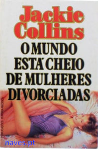 Jackie Collins, "O Mundo está cheio de Mulheres Divorciadas"